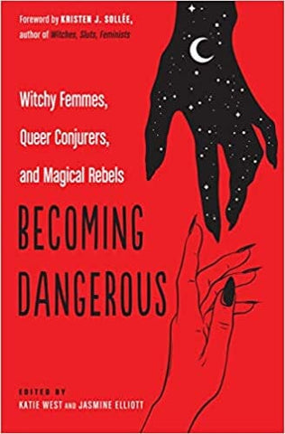Becoming Dangerous: Witchy Femmes, Queer Conjurers, and Magical Rebels, by Katie West Books NEW Ingram